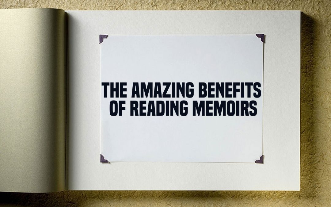 The Amazing Benefits of Reading Memoirs