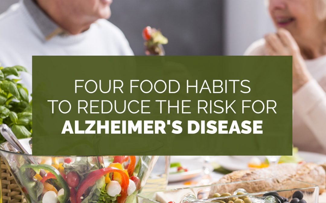 Four Food Habits to Reduce the Risk for Alzheimer’s Disease